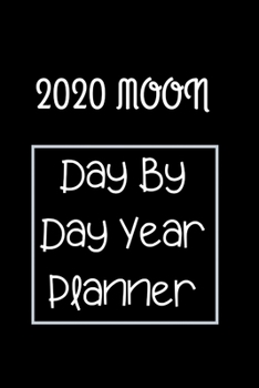 Paperback 2020 Moon Day By Day Year Planner: Day, Weekly & Monthly, Yearly Planner Book/ Diary ( 01 Jan to 31 Dec, 2020) Lovely Designed Interior (6 x 9), 366 P Book