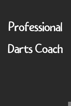 Paperback Professional Darts Coach: Lined Journal, 120 Pages, 6 x 9, Funny Darts Gift Idea, Black Matte Finish (Professional Darts Coach Journal) Book