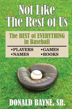 Paperback Not Like the Rest of Us: The Best of Everything in Baseball Book