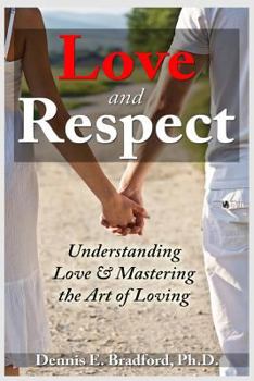 Paperback Love and Respect: Understanding Love and Mastering the Art of Loving Book