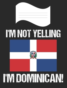 I'm Not Yelling I'm Dominican: Notebook (Journal, Diary) For Dominicans | 60 Sheets - 120 Lined Pages