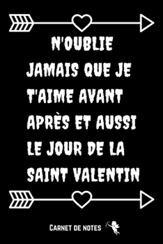 Paperback N'oublie Jamais que je t'aime avant apr?s et aussi le jour de la saint Valentin: Carnet de la Saint-Valentin - Cadeau d'appr?ciation du couple - Cadea [French] Book