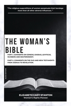 Paperback The Woman's Bible: Part I. Comments on Genesis, Exodus, Leviticus, Numbers and Deuteronomy. and Part II. Comments on The Old and New Test Book