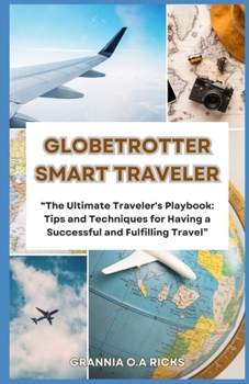 Paperback Globetrotter Smart Traveler: "The Ultimate Traveler's Playbook: Tips and Techniques for having a Successful and Fulfilling Travel" [Large Print] Book