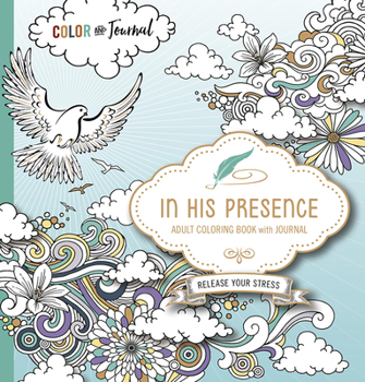 Paperback In His Presence Adult Coloring Book with Journal: Color and Journal as You Spend Time with God Book