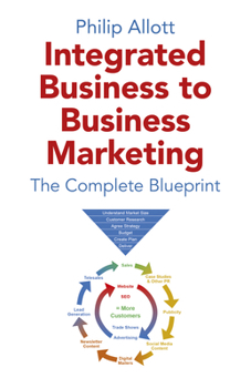 Paperback Integrated Business to Business Marketing: The Complete Blueprint Book