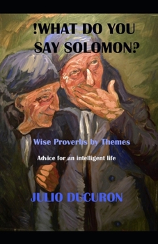 Paperback !What do you say Solomon?: Wise Proverbs by Themes. Advice for an intelligent life. Book