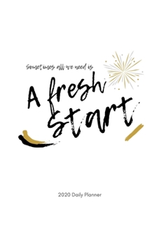 Paperback Sometimes all we need is a Fresh Start: 2020 Daily Planner: Positive Message New Year's Resolution Goal Setting and Daily Planner with Motivational Qu Book