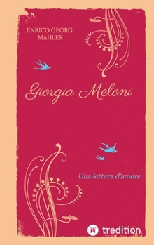 Giorgia Meloni: Una lettera d'amore (Italian Edition)