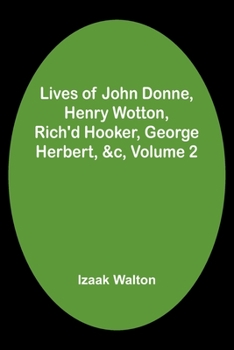 Paperback Lives of John Donne, Henry Wotton, Rich'd Hooker, George Herbert, &c, Volume 2 Book