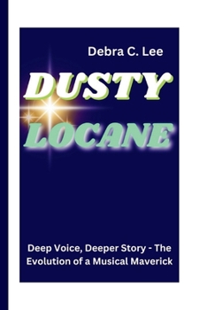 Paperback Dusty Locane: Deep Voice, Deeper Story - The Evolution of a Musical Maverick Book