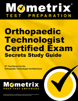 Paperback Orthopaedic Technologist Certified Exam Secrets Study Guide: OT Test Review for the Orthopaedic Technologist Certified Exam Book