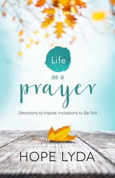 Paperback Life as a Prayer: Devotions to Inspire, Invitations to Be Still Book