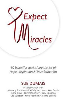 Paperback Expect Miracles: 10 Beautiful Souls Share Stories of Hope, Inspiration & Transformation Book