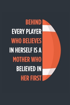 Behind Every Player Is A Mother Football Notebook - Football Mom Journal - Mom Football Diary - Football Gift Mother: Medium College-Ruled Journey Diary, 110 page, Lined, 6x9 (15.2 x 22.9 cm)