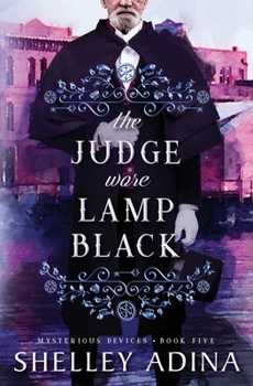 The Judge Wore Lamp Black: A steampunk adventure mystery - Book #21 of the Magnificent Devices