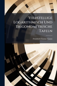 Paperback Vierstellige Logarithmisch Und Trigonometrische Tafeln [German] Book