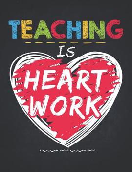 Teacher Life: Teacher Appreciation Heart Professor Gift Composition Notebook College Students Wide Ruled Line Paper 8.5x11 Teaching is heart work not hard at all if loved