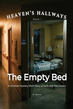 The Empty Bed: A Christian Mystery Short Story of Faith and the Unseen (Heaven’s Hallways)