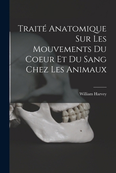 Paperback Traité anatomique sur les mouvements du coeur et du sang chez les animaux [French] Book