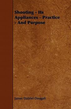 Paperback Shooting - Its Appliances - Practice - And Purpose Book