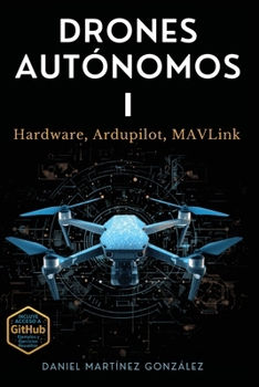 Paperback Drones Autónomos I: Hardware, Ardupilot, MAVLink (Spanish Edition) [Spanish] Book