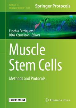 Muscle Stem Cells: Methods and Protocols - Book #1556 of the Methods in Molecular Biology