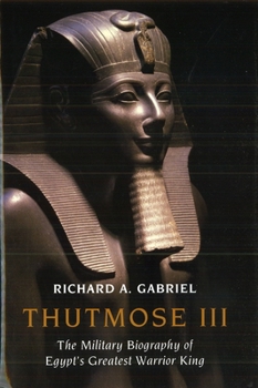 Hardcover Thutmose III: The Military Biography of Egypt's Greatest Warrior King Book