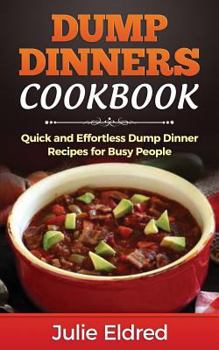 Paperback Dump Dinners Cookbook: Quick and Effortless Dump Dinner Recipes for Busy People Book