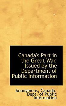 Canada's Part in the Great War. Issued by the Department of Public Information