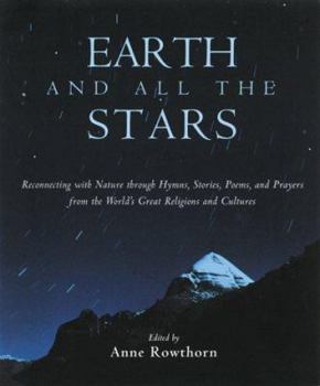 Paperback Earth and All the Stars: Reconnecting with Nature Through Stories, Poems, Hymns, and Prayers from the World's Great Religions and Cultures Book