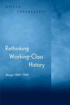 Hardcover Rethinking Working-Class History: Bengal 1890-1940 Book