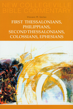 First Thessalonians, Philippians, Second Thessalonians, Colossians, Ephesians: New Testament (New Collegeville Bible Commentary. New Testament) - Book #8 of the New Collegeville Bible Commentary: New Testament
