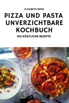 Paperback Pizza Und Pasta Das Unverzichtbare Kochbuch [German] Book