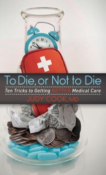 Paperback To Die or Not to Die: Ten Tricks to Getting Better Medical Care Book