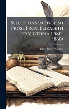 Hardcover Selections in English Prose From Elizabeth to Victoria (1580-1880) Book