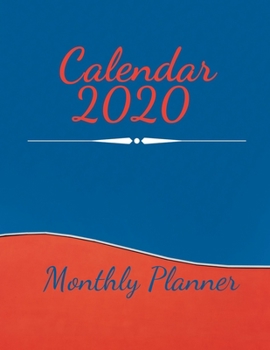 Calendar 2020 Monthly Planner: Calendar Books Planner, Monthly 2020 Calendar, Academic Year Desktop Calendar, Monthly/Weekly Planning Calendar, Daily Weekly Monthly Planner Organizer