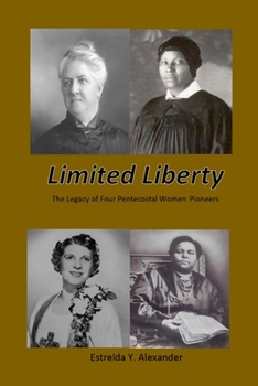 Limited Liberty: The Legacy of Four Pentecostal Women Pioneers