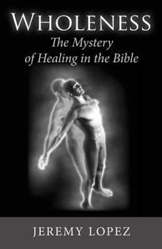 Paperback Wholeness: The Mystery of Healing in the Bible Book