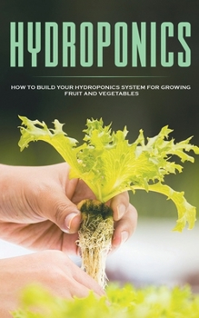 Paperback Hydroponics: How To Build Your Hydroponics System For Growing Fruit And Vegetables Book