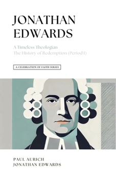 Paperback A Celebration of Faith Series: Jonathan Edwards: A Timeless Theologian The History of Redemption Book