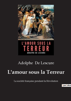 Paperback L'amour sous la Terreur: La société française pendant la Révolution [French] Book