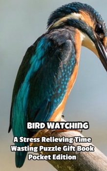 Bird Watching a Stress Relieving Time Wasting Puzzle Gift Book