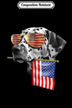Composition Notebook: 4th of July Fun American Flag Dalmatian Dog Lover Gift  Journal/Notebook Blank Lined Ruled 6x9 100 Pages