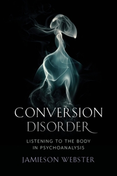 Paperback Conversion Disorder: Listening to the Body in Psychoanalysis Book