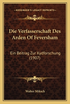 Die Verfasserschaft Des Arden Of Feversham: Ein Beitrag Zur Kydforschung (1907)
