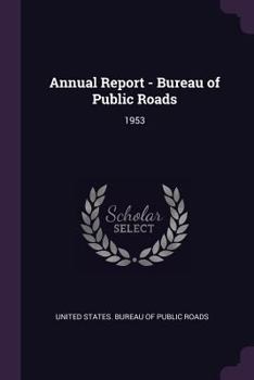 Paperback Annual Report - Bureau of Public Roads: 1953 Book