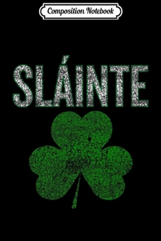 Paperback Composition Notebook: Slainte Good health Irish distressed funny Journal/Notebook Blank Lined Ruled 6x9 100 Pages Book
