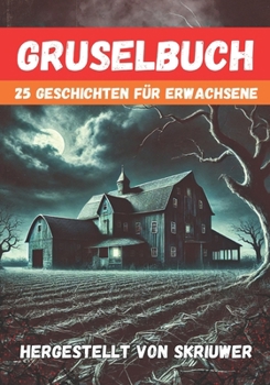 Gruselbuch für Erwachsene: Mit 25 gruseligen Kurzgeschichten (German Edition)