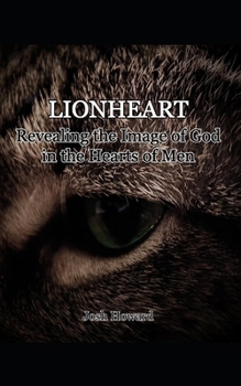 Paperback Lionheart: Revealing the Image of God in the Heart of Man Book